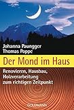 Der Mond im Haus: Renovieren, Hausbau, Holzverarbeitung zum richtigen Zeitpunk