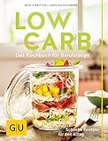 Low Carb: Das Kochbuch für Berufstätige. Schnelle Rezepte für den Alltag. (GU Diät&Gesundheit)