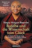 Buddha und die Wissenschaft vom Glück: Ein tibetischer Meister zeigt, wie Meditation den Körper und das Bewusstsein verändert - Vorwort von Daniel G