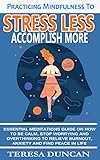Practicing Mindfulness To Stress Less Accomplish More : Essential Meditations Guide On How To Be Calm, Stop Worrying And Overthinking To Relieve Burnout, ... And Find Peace in Life (English Edition)