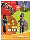 Die Welt der Kelten: Entdeckungsbuch. Lesen - Erkunden - V