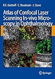 Atlas of Confocal Laser Scanning In-vivo Microscopy in Ophthalmology: Principles and Applications in Diagnostic and Therapeutic Ophtalmology (English Edition)