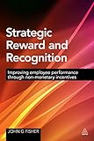 Strategic Reward and Recognition: Improving Employee Performance Through Non-monetary Incentives (English Edition)