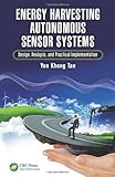 Tan, Y: Energy Harvesting Autonomous Sensor Systems: Design, Analysis, and Practical Imp