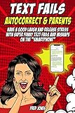 Text Fails: Autocorrect & Parents: Have a Good Laugh and Release Stress with Super Funny Text Fails and Mishaps on the “Smartphone”