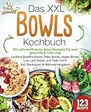 Das XXL Bowls Kochbuch - 123 nährstoffreiche Bowl Rezepte für eine gesunde Ernährung: Leckere Buddha Bowls, Poke Bowls, Vegan Bowls, Low Carb Bowls und viele mehr! Inkl. Baukasten und Nährwertangab