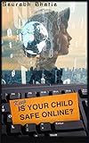 Keep your child safe online: How to protect your child from digital dangers (English Edition)