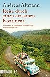 Reise durch einen einsamen Kontinent: Unterwegs in Kolumbien, Ecuador, Bolivien, Peru und Chile (Taschenbücher)