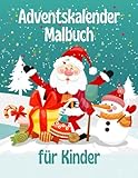 Adventskalender Malbuch für Kinder: 25 einfache, schöne, festliche, Malvorlagen und Countdown zu Weihnachten mit Spaß tägliche Aktivitäten für Kinder ... zu genießen Ferien Stunden der Entspannung