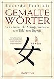 Gemalte Wörter: 214 Chinesische Schriftzeichen - Vom Bild zum Begriff. Ein Schlüssel zum Verständnis Chinas, seiner M