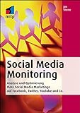 Social Media Monitoring. Analyse und Optimierung Ihres Social Media Marketings auf Facebook, Twitter, YouTube und C