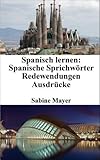 Spanisch lernen: spanische Sprichwörter - Redewendungen - Ausdrück