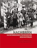Nachbarn: Ein österreichisch-tschechisches Geschichtsb