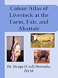 Colour Atlas of Livestock at the Farm, Fair and Abattoir: Champion Carcass Grading - Meat Cuts and Meat Inspection (English Edition)