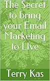 The Secret to bring your Email Marketing to LIve (English Edition)