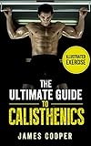 Calisthenics: The ultimate guide to calisthenics: How calisthenics :Body Weight Training ,Workout and Exercises Can Help You Build Lean Muscle and Stay Fit (English Edition)