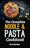 The Complete Noodle and Pasta Cookbook: Healthy and Delicious Recipes for Pasta and Noodle (English Edition)