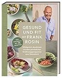 Gesund und fit mit Frank Rosin: Erfolgreich abnehmen mit dem persönlichen Ernährungsprogramm vom Sternekoch. Das Kochbuch mit 75 Rezep