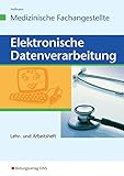 Elektronische Datenverarbeitung für die Medizinische Fachangestellte: Lehr- und Arbeitsheft: Lehr- und Arbeitsheft Arbeitsheft (Elektronische ... die Medizinische Fachangestellte, Band 1)