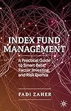 Index Fund Management: A Practical Guide to Smart Beta, Factor Investing, and Risk