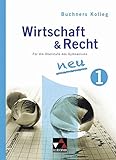 Buchners Kolleg Wirtschaft und Recht – Neue Ausgabe / Kolleg Wirtschaft & Recht 1 - neu: Für die Oberstufe des Gymnasiums / Für die Jahrgangsstufe 11 ... Ausgabe: Für die Oberstufe des Gymnasiums)