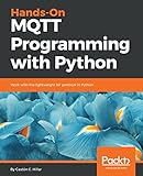 Hands-On MQTT Programming with Python: Work with the lightweight IoT protocol in Python (English Edition)