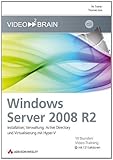 Windows Server 2008 R2 - Video-Training - Auch für Windows Server 2008 geeignet: Installation, Verwaltung, Active Directory und Virtualisierung mit ... (AW Videotraining Programmierung/Technik)