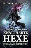 Magie & Marketing (So wird man eine knallharte Hexe 1)