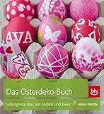 Das Osterdeko-Buch: Selbstgemachtes aus Federn und E