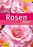 Rosen pflegen: Schritt für Schritt zum Rosenparadies (GU Praxisratgeber Garten)