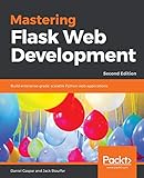 Mastering Flask Web Development: Build enterprise-grade, scalable Python web applications, 2nd Edition (English Edition)