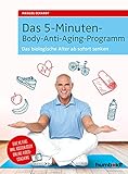 Das 5-Minuten-Body-Anti-Aging-Programm: Das biologische Alter ab sofort senk