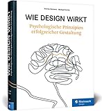 Wie Design wirkt: Prinzipien erfolgreicher Gestaltung – Werbe-Psychologie, visuelle Wahrnehmung, Kampag