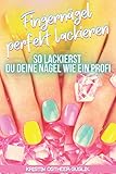 Fingernägel perfekt lackieren: So lackierst Du deine Nägel w