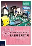 Hausautomation mit Raspberry Pi - 3. Auflage: Alarmanlage, Lampen, Heizung, Smart Home, W-LAN & Co: 25 Projekte, die Ihr Leb