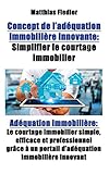 Concept de l adequation immobiliere innovante: Simplifier le courtage immobilier: Adequation immobiliere: Le courtage immobilier simple, efficace et ... un portail d'adéquation immobiliè