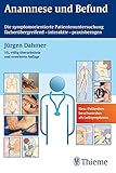 Anamnese und Befund: Die symptom-orientierte Patientenuntersuchung als Grundlage klinischer Diagnost: Die symptomorientierte Patientenuntersuchung fächerübergreifend-interaktiv-praxisbezog