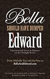 Bella Should Have Dumped Edward: Controversial Views on the Twilight Series (English Edition)