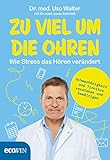 Zu viel um die Ohren: Wie Stress das Hö