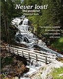Never Lost! Mai perdersi!: La moderna riscoperta di un’antica arte, come non perdersi nella natura (Dreaming Patagonia)