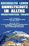 NACHHALTIG LEBEN - UMWELTSCHUTZ IM ALLTAG - VERANTWORTUNG TRAGEN - A bis Z Ratgeber von Zero Waste über plastikfrei leben! : Inklusive Gütesiegel-V