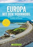 Europa mit dem Wohnmobil: Die schönsten Routen zwischen Nordkap und Gibraltar; Der Wohnmobil-Reiseführer mit detaillierten Karten, GPS-Koordinaten zu den Stellplätzen und Streck
