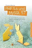 PHP 5.6 und MySQL 5.7: Ihr praktischer Einstieg in die Programmierung dynamischer Web