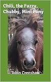 Chili, the Fuzzy, Chubby, Mini Pony: Adventure 1 (English Edition)
