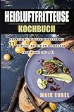 Heißluftfritteuse Kochbuch: Das heißluftfritteuse Kochbuch mit 77 Rezepten: Das Airfryer Kochbuch - Kochen ohne Fett & Öl: Das heißluftfritteuse ... Airfryer Kochbuch - Kochen ohne Fett & Ö