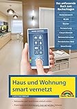 Netzwerk Haus und Wohnung smart vernetzen: Anleitung für Vernetzung von Haus, Wohnung und Firma mit Netzwerk und Smart H