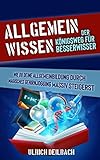 Allgemeinwissen: Der Königsweg für Besserwisser. Wie du deine Allgemeinbildung durch magisches Gehirnjogging massiv steigerst. Verblüffende Lerntechniken sp