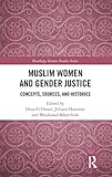 Muslim Women and Gender Justice: Concepts, Sources, and Histories (Routledge Islamic Studies)