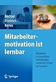 Mitarbeitermotivation ist lernbar: Mitarbeiter in Gesundheitseinrichtungen motivieren, führen,