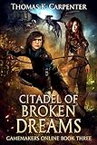 Citadel of Broken Dreams: A Hundred Halls LitRPG and GameLit Novel (Gamemakers Online Book 3) (English Edition)
